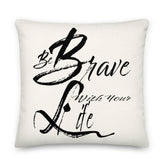Inspire Courage with the Be Brave Life Motivation Decorative Throw Pillow, Pillow, $ 64.50, A Moment Of Now™